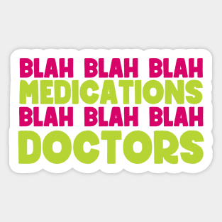 Blah blah blah medications blah blah blah doctors - sarcastic family reunion Sticker